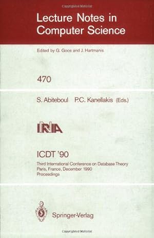 Seller image for ICDT '90: Third International Conference on Database Theory, Paris, France, December 12-14, 1990, Proceedings (Lecture Notes in Computer Science (470)) by Abiteboul, Serge, Kanellakis, Paris C. [Paperback ] for sale by booksXpress