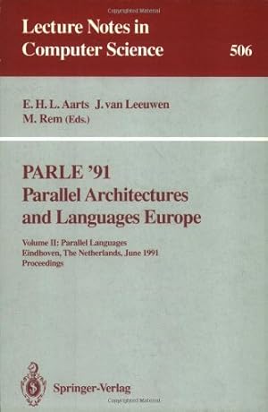 Imagen del vendedor de PARLE '91. Parallel Architectures and Languages Europe: Volume II: Parallel Languages. Eindhoven, The Netherlands, June 10-13, 1991. Proceedings (Lecture Notes in Computer Science (506)) by Aarts, Emile H.L., Rem, Martin, Leeuwen, Jan van [Paperback ] a la venta por booksXpress