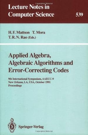 Seller image for Applied Algebra, Algebraic Algorithms and Error-Correcting Codes: 9th International Symposium, AAECC-9, New Orleans, LA, USA, October 7-11, 1991. Proceedings (Lecture Notes in Computer Science (539)) by Mora, Teo, Rao, T.R.N., Mattson, Harold F. [Paperback ] for sale by booksXpress