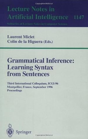 Image du vendeur pour Grammatical Inference: Learning Syntax from Sentences: Third International Colloquium, ICGI-96, Montpellier, France, September 25 - 27, 1996. Proceedings (Lecture Notes in Computer Science (1147)) by Miclet, Laurent, de la Higuera, Colin [Paperback ] mis en vente par booksXpress