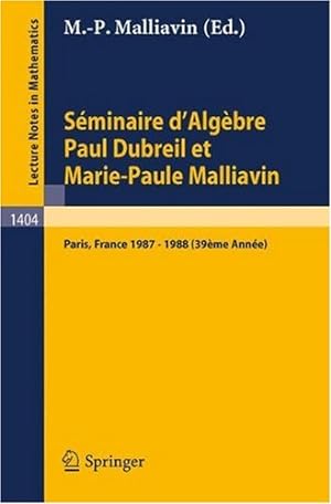 Seller image for S ©minaire d'Alg ¨bre Paul Dubreil Et Marie-Paule Malliavin: Proceedings Paris 1987-1988 (39 ¨me Ann ©e) (Lecture Notes in Mathematics) [Paperback ] for sale by booksXpress