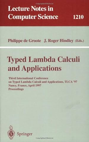 Immagine del venditore per Typed Lambda Calculi and Applications: Third International Conference on Typed Lambda Calculi and Applications, TLCA '97, Nancy, France, April 2-4, . (Lecture Notes in Computer Science (1210)) by Hindley, J. Roger, Groote, Philippe de [Paperback ] venduto da booksXpress