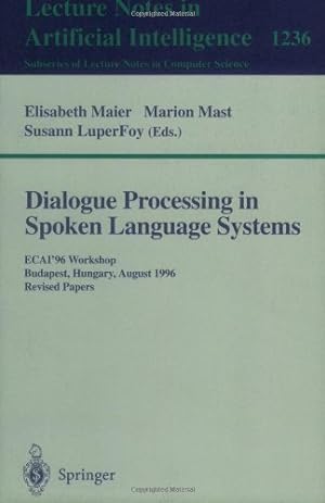 Seller image for Dialogue Processing in Spoken Language Systems: ECAI'96, Workshop, Budapest, Hungary, August 13, 1996, Revised Papers (Lecture Notes in Computer Science (1236)) by Luperfoy, Susann, Meier, Elisabeth, Mast, Marion [Paperback ] for sale by booksXpress