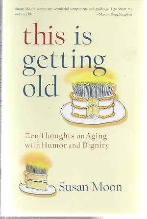 This Is Getting Old: Zen Thoughts on Aging with Humor and Dignity