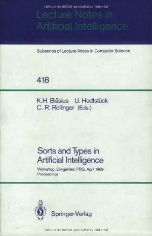 Seller image for Sorts and Types in Artificial Intelligence: Workshop, Eringerfeld, FRG, April 24-26, 1989. Proceedings (Lecture Notes in Computer Science (418)) by Rollinger, Claus-Rainer, Bl??sius, Karl H., Hedtst??ck, Ulrich [Paperback ] for sale by booksXpress