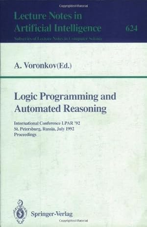 Seller image for Logic Programming and Automated Reasoning: International Conference LPAR '92, St.Petersburg, Russia, July 15-20, 1992. Proceedings (Lecture Notes in Computer Science (624)) by Voronkov, Andrei [Paperback ] for sale by booksXpress