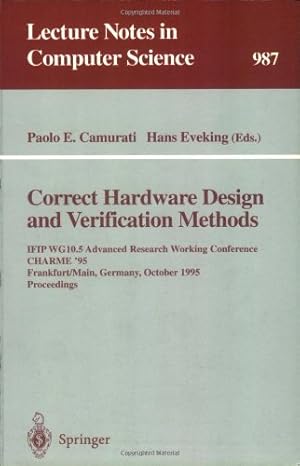Seller image for Correct Hardware Design and Verification Methods: IFIP WG10.5 Advanced Research Working Conference, CHARME '95, Frankfurt, Germany, October 1995. Proceedings (Lecture Notes in Computer Science (987)) by Camurati, Paolo Enrico, Eveking, Hans [Paperback ] for sale by booksXpress