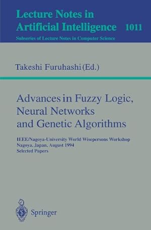 Seller image for Advances in Fuzzy Logic, Neural Networks and Genetic Algorithms: IEEE/Nagoya-University World Wisepersons Workshop, Nagoya, Japan, August 9 - 10, . (Lecture Notes in Computer Science (1011)) [Paperback ] for sale by booksXpress