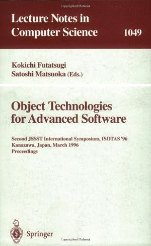 Imagen del vendedor de Object-Technologies for Advanced Software: Second JSSST International Symposium, ISOTAS '96, Kanazawa, Japan, March 11-15, 1996. Proceedings (Lecture Notes in Computer Science (1049)) by Futatsugi, Kokichi, Matsuoka, Satoshi [Paperback ] a la venta por booksXpress