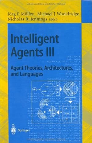 Seller image for Intelligent Agents III. Agent Theories, Architectures, and Languages: ECAI'96 Workshop (ATAL), Budapest, Hungary, August 12-13, 1996, Proceedings (Lecture Notes in Computer Science (1193)) by Jennings, N.R. (Editors) [Paperback ] for sale by booksXpress