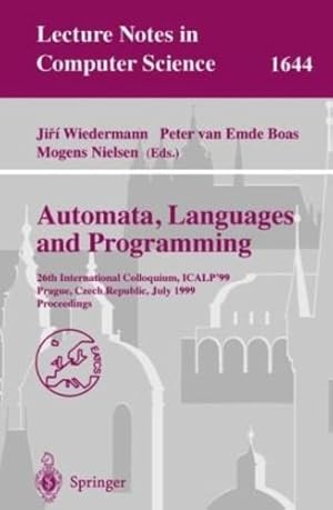 Seller image for Automata, Languages and Programming: 26th International Colloquium, ICALP'99, Prague, Czech Republic, July 11-15, 1999 Proceedings (Lecture Notes in Computer Science (1644)) by Wiedermann, Jiri, Nielsen, Mogens, van Emde Boas, Peter [Paperback ] for sale by booksXpress