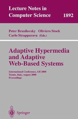 Seller image for Adaptive Hypermedia and Adaptive Web-Based Systems: International Conference, AH 2000, Trento, Italy, August 28-30, 2000 Proceedings (Lecture Notes in Computer Science (1892)) by Strapparava, Carlo, Stock, Oliviero, Brusilovsky, Peter [Paperback ] for sale by booksXpress