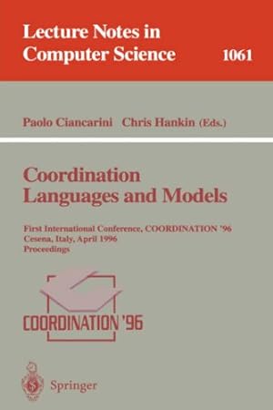 Seller image for Coordination Languages and Models: First International Conference, COORDINATION '96, Cesena, Italy, April 15-17, 1996. Proceedings. (Lecture Notes in Computer Science (1061)) by Ciancarini, Paolo, Hankin, Chris [Paperback ] for sale by booksXpress