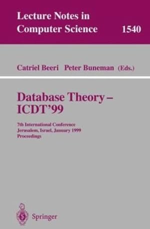 Seller image for Database Theory - ICDT'99: 7th International Conference, Jerusalem, Israel, January 10-12, 1999, Proceedings (Lecture Notes in Computer Science (1540)) by Buneman, Peter, Beeri, Catriel [Paperback ] for sale by booksXpress