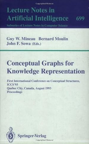 Seller image for Conceptual Graphs for Knowledge Representation: First International Conference on Conceptual Structures, ICCS'93, Quebec City, Canada, August 4-7, 1993. Lecture Notes in Artificial Intelligence 699 by Sowa, John F., Mineau, Guy W., Moulin, Bernard [Paperback ] for sale by booksXpress