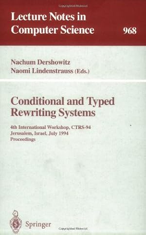 Seller image for Conditional and Typed Rewriting Systems: 4th International Workshop, CTRS-94, Jerusalem, Israel, July 13 - 15, 1994. Proceedings (Lecture Notes in Computer Science (968)) by Lindenstrauss, Naomi, Dershowitz, Nachum [Paperback ] for sale by booksXpress