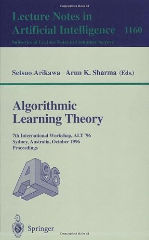 Seller image for Algorithmic Learning Theory: 7th International Workshop, ALT '96, Sydney, Australia, October 23 - 25, 1996. Proceedings (Lecture Notes in Computer Science (1160)) by Arikawa, Setsuo, Sharma, Arun K. [Paperback ] for sale by booksXpress