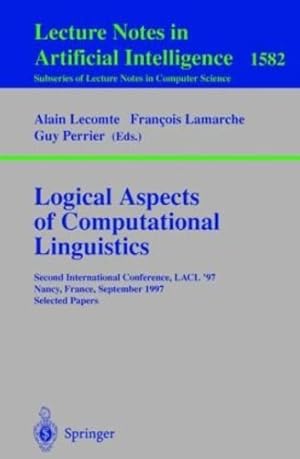 Bild des Verkufers fr Logical Aspects of Computational Linguistics: Second International Conference, LACL'97, Nancy, France, September 22-24, 1997, Selected Papers (Lecture Notes in Computer Science (1582)) [Paperback ] zum Verkauf von booksXpress