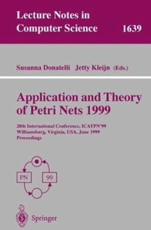 Seller image for Application and Theory of Petri Nets 1999: 20th International Conference, ICATPN'99, Williamsburg, Virginia, USA, June 21-25, 1999 Proceedings (Lecture Notes in Computer Science (1639)) by Kleijn, Jetty, Donatelli, Susanna [Paperback ] for sale by booksXpress