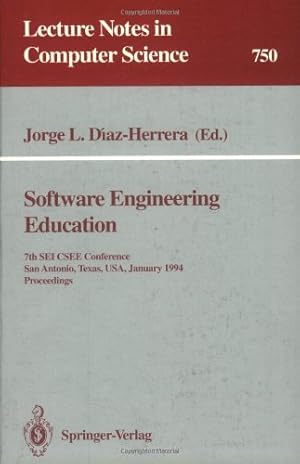 Seller image for Software Engineering Education: 7th SEI CSEE Conference, San Antonio, Texas, USA, January 5-7, 1994. Proceedings (Lecture Notes in Computer Science (750)) by Diaz-Herrera, Jorge L. [Paperback ] for sale by booksXpress