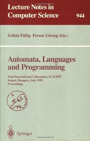 Bild des Verkufers fr Automata, Languages and Programming: 22nd International Colloquium, ICALP 95, Szeged, Hungary, July 10 - 14, 1995. Proceedings (Lecture Notes in Computer Science (944)) by F??l??p, Zoltan, Gecseg, Ferenc [Paperback ] zum Verkauf von booksXpress