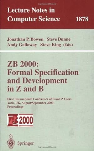 Image du vendeur pour ZB 2000: Formal Specification and Development in Z and B: First International Conference of B and Z Users York, UK, August 29 - September 2, 2000 Proceedings (Lecture Notes in Computer Science (1878)) by Bowen, Jonathan P., King, Steve, Dunne, Steve, Galloway, Andy [Paperback ] mis en vente par booksXpress