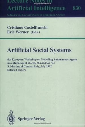 Seller image for Artificial Social Systems: 4th European Workshop on Modelling Autonomous Agents in a Multi-Agent World, MAAMAW '92, S. Martino al Cimino, Italy, July . (Lecture Notes in Computer Science (830)) by Werner, Eric, Castelfranchi, Cristiano [Paperback ] for sale by booksXpress