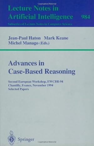 Seller image for Advances in Case-Based Reasoning: Second European Workshop, EWCBR-94, Chantilly, France, November 7 - 10, 1994. Selected Papers (Lecture Notes in Computer Science (984)) by Keane, Mark, Haton, Jean-Paul, Manago, Michel [Paperback ] for sale by booksXpress