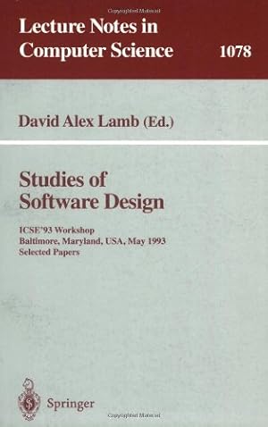 Seller image for Studies of Software Design: ICSE'93 Workshop, Baltimore, Maryland, USA, May (17-18), 1993. Selected Papers (Lecture Notes in Computer Science (1078)) by Lamb, David Alex [Paperback ] for sale by booksXpress