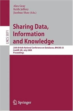 Imagen del vendedor de Sharing Data, Information and Knowledge: 25th British National Conference on Databases, BNCOD 25, Cardiff, UK, July 7-10, 2008, Proceedings (Lecture Notes in Computer Science (5071)) [Paperback ] a la venta por booksXpress