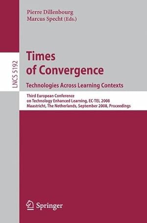 Bild des Verkufers fr Times of Convergence. Technologies Across Learning Contexts: Third European Conference on Technology Enhanced Learning, EC-TEL 2008, Maastricht, The . (Lecture Notes in Computer Science (5192)) [Paperback ] zum Verkauf von booksXpress