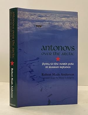 Seller image for Antonovs Over the Atlantic: Flying to the North Pole in Russian Biplanes [SIGNED COPY] for sale by Peninsula Books