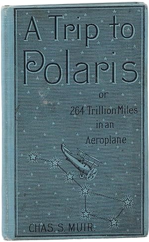 Image du vendeur pour A Trip to Polaris, or 264 Trillion Miles in an Aeroplane mis en vente par Lorne Bair Rare Books, ABAA