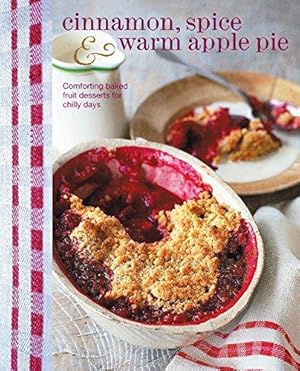 Bild des Verkufers fr Cinnamon Spice and Warm Apple Pie - Comforting baked fruit desserts for chilly days (Cookery) zum Verkauf von WeBuyBooks