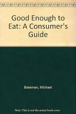 Seller image for Good Enough to Eat: A Consumer's Guide for sale by WeBuyBooks