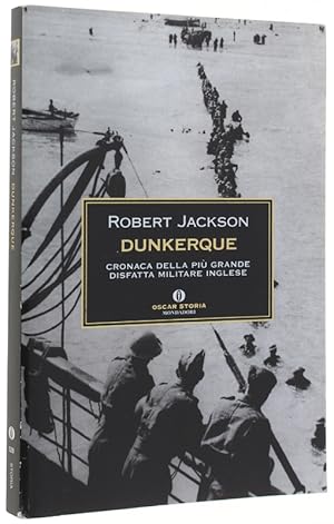 Imagen del vendedor de DUNKERQUE. Cronaca della pi grande disfatta militare inglese.: a la venta por Bergoglio Libri d'Epoca