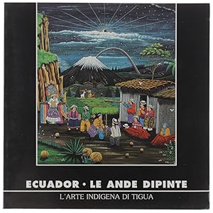 Seller image for ECUADOR. LE ANDE DIPINTE. L'ARTE INDIGENA DI TIGUA.: for sale by Bergoglio Libri d'Epoca