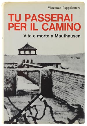 TU PASSERAI PER IL CAMINO. Vita e morte a Mauthausen.: