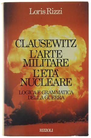 CLAUSEWITZ L'ARTE MILITARE L'ETA' NUCLEARE.: