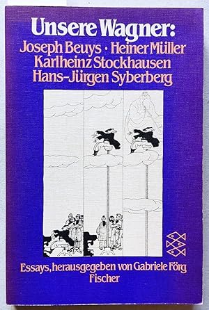 Imagen del vendedor de Unsere Wagner: Joseph Beuys, Heiner Mller, Karlheinz Stockhausen, Hans Jrgen Syberberg. Essays. = Fischer-Taschenbcher, 3604. a la venta por Versandantiquariat Kerstin Daras