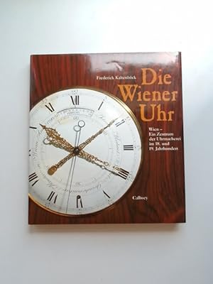 Bild des Verkufers fr Die Wiener Uhr. Wien, ein Zentrum der Uhrmacherei im 18. und 19. Jahrhundert. zum Verkauf von Wissenschaftliches Antiquariat Zorn
