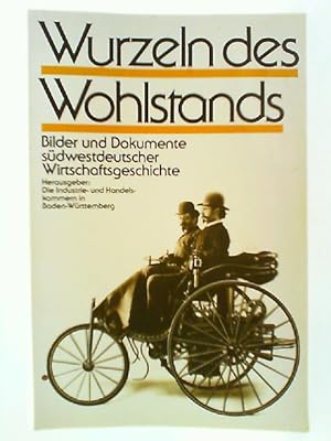 Seller image for Wurzeln des Wohlstandes - Bilder und Dokumente sdwestdeutscher Wirtschaftsgeschichte for sale by mediafritze