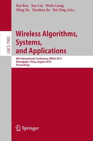 Imagen del vendedor de Wireless Algorithms, Systems, and Applications: 8th International Conference, WASA 2013, Zhangjiajie, China, August 7-10,2013, Proceedings (Lecture Notes in Computer Science (7992)) [Paperback ] a la venta por booksXpress