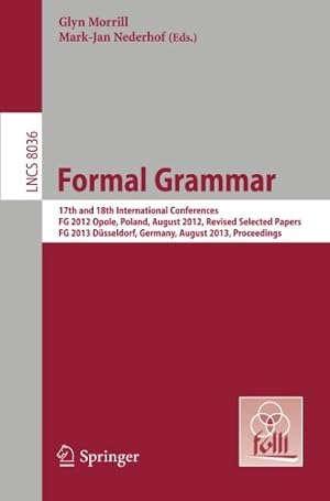 Seller image for Formal Grammar: 17th and 18th International Conferences, FG 2012 Opole, Poland, August 2012, Revised Selected PapersFG 2013 D ¼sseldorf, Germany, . (Lecture Notes in Computer Science (8036)) [Paperback ] for sale by booksXpress