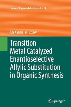 Immagine del venditore per Transition Metal Catalyzed Enantioselective Allylic Substitution in Organic Synthesis (Topics in Organometallic Chemistry) [Paperback ] venduto da booksXpress