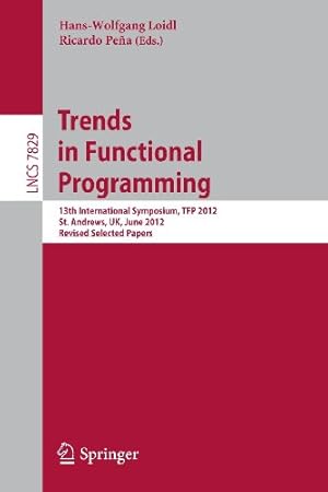 Seller image for Trends in Functional Programming: 13th International Symposium, TFP 2012, St Andrews, UK, June 12-14, 2012, Revised Selected Papers (Lecture Notes in Computer Science (7829)) [Paperback ] for sale by booksXpress