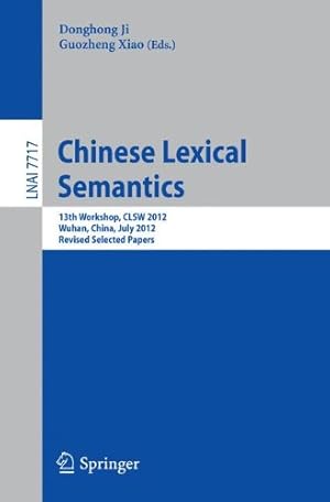 Seller image for Chinese Lexical Semantics: 13th Workshop, CLSW 2012, Wuhan, China, July 6-8, 2012, Revised Selected Papers (Lecture Notes in Computer Science (7717)) [Paperback ] for sale by booksXpress