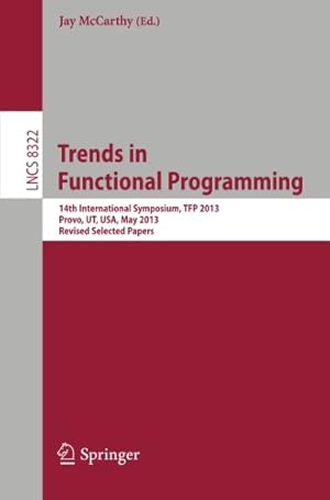 Immagine del venditore per Trends in Functional Programming: 14th International Symposium, TFP 2013, Provo, UT, USA, May 14-16, 2013, Revised Selected Papers (Lecture Notes in Computer Science (8322)) [Paperback ] venduto da booksXpress