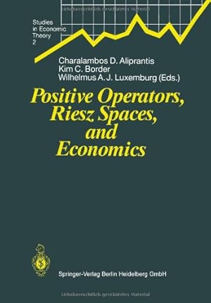 Imagen del vendedor de Positive Operators, Riesz Spaces, and Economics: Proceedings of a Conference at Caltech, Pasadena, California, April 16-20, 1990 (Studies in Economic Theory) [Paperback ] a la venta por booksXpress