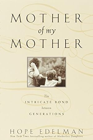 Bild des Verkufers fr Mother of My Mother: The Intimate Bond Between Generations zum Verkauf von WeBuyBooks